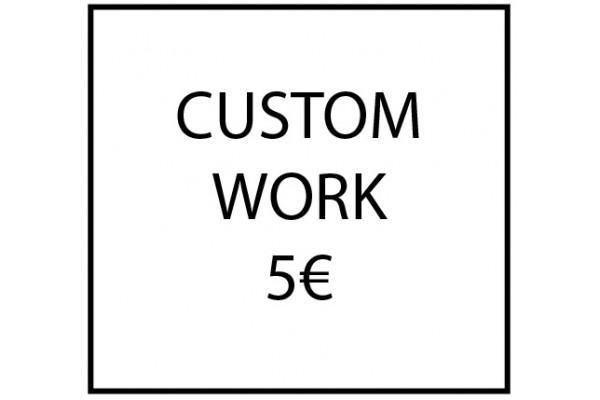 Custom work - 5€