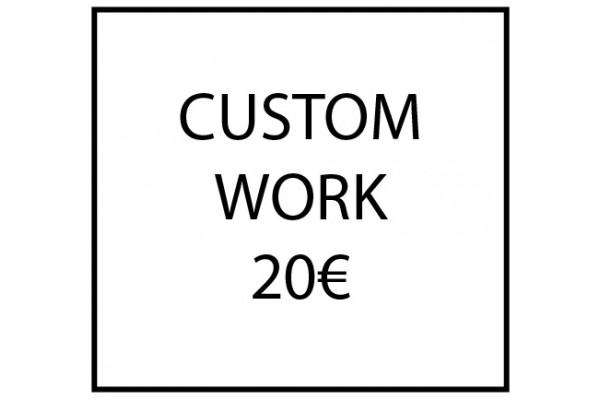 Custom work - 20€