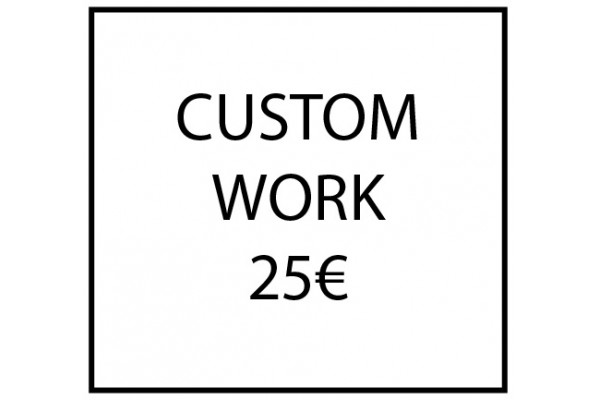 Custom work - 25€