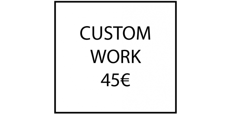 Custom work - 45€