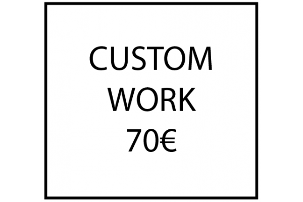 Custom work - 70€