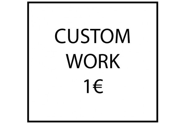 Custom work - 1€