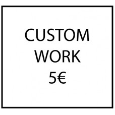 Custom work - 5€