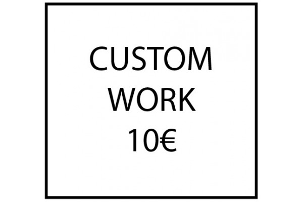 Custom work - 10€