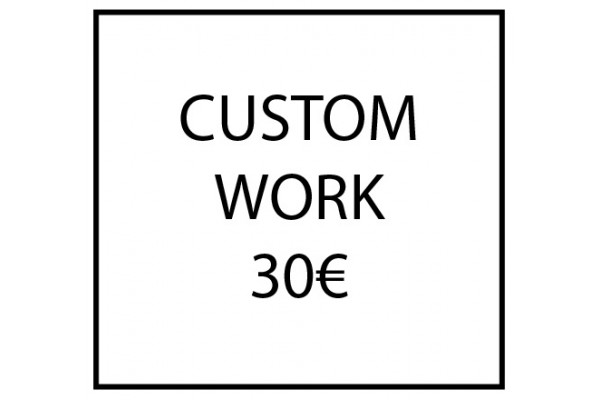 Custom work - 30€