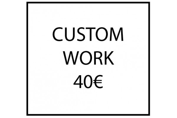 Custom work - 40€