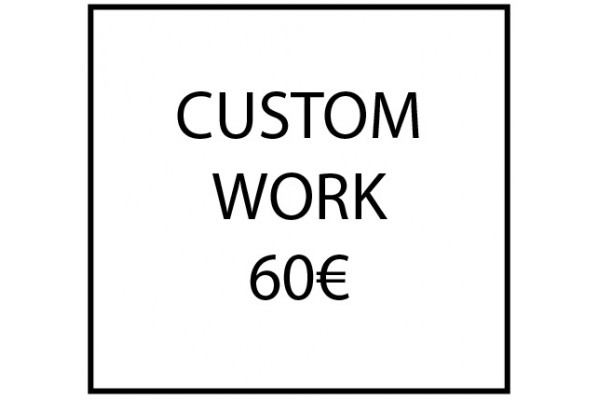 Custom work - 60€